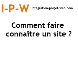 Comment faire connaitre un site Web I-P-W agence web Marseille Aix en télétravail partout en France