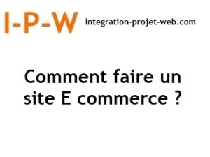 Comment faire un site E commerce I-P-W agence web création web Marseille Aix en télétravail partout en France