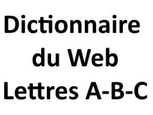 Dictionnaire du web Lettres A B C L'agence Web I-P-W Marseille Aix en Provence en Télétravail partout en France