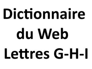 Dictionnaire du web Lettres G H I L'agence Web I-P-W Marseille Aix en Provence en Télétravail partout en France