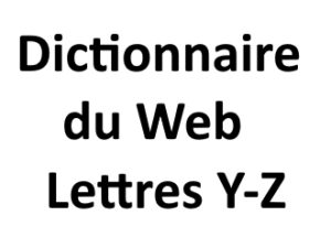 Dictionnaire du web Lettres Y Z L'agence Web I-P-W Marseille Aix en Provence en Télétravail partout en France